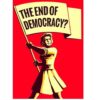 "Truly, this is the end of Democracy" I examine this cry of many today who just do not understand Democracy nor how it is lived.